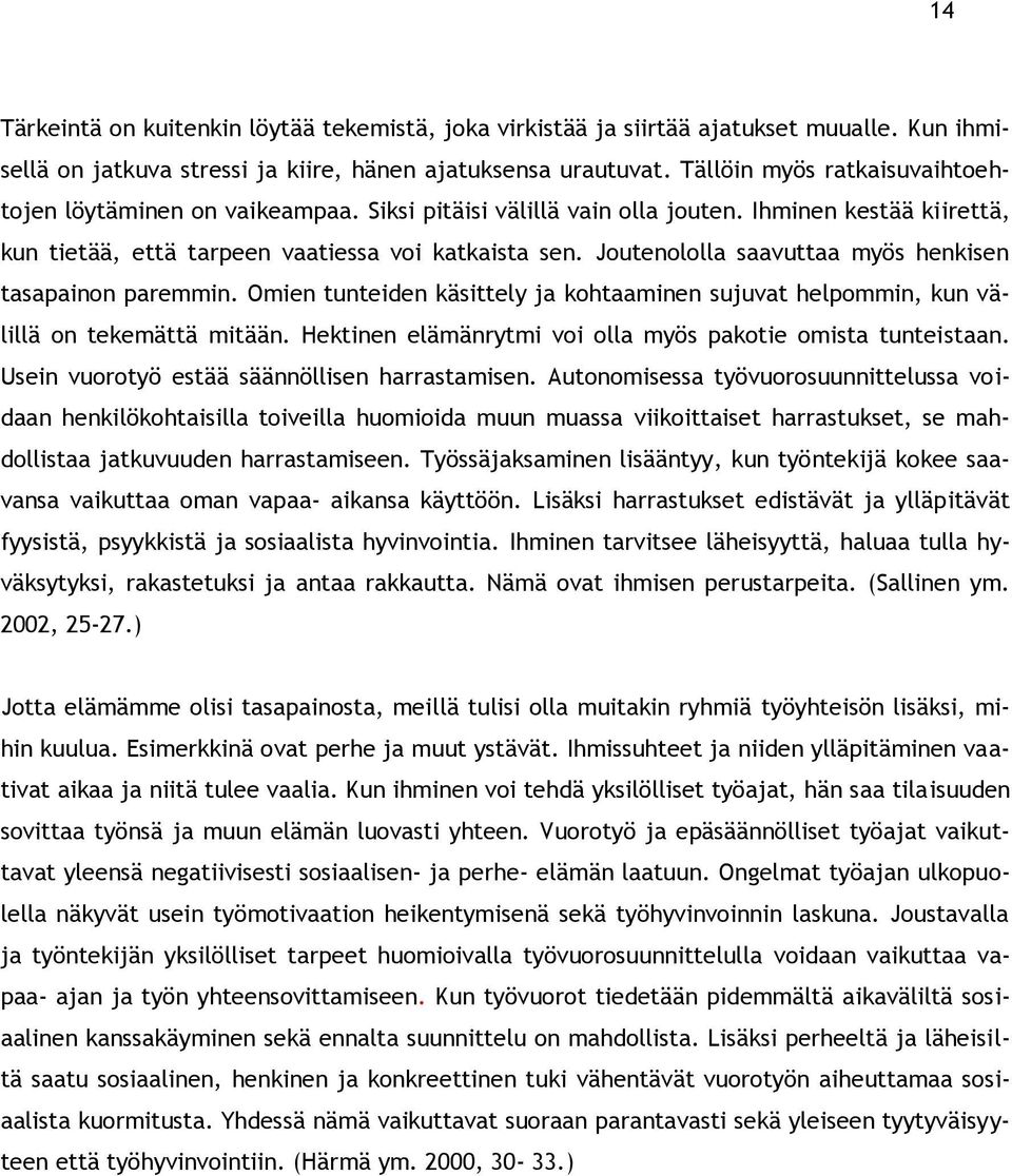 Joutenololla saavuttaa myös henkisen tasapainon paremmin. Omien tunteiden käsittely ja kohtaaminen sujuvat helpommin, kun välillä on tekemättä mitään.