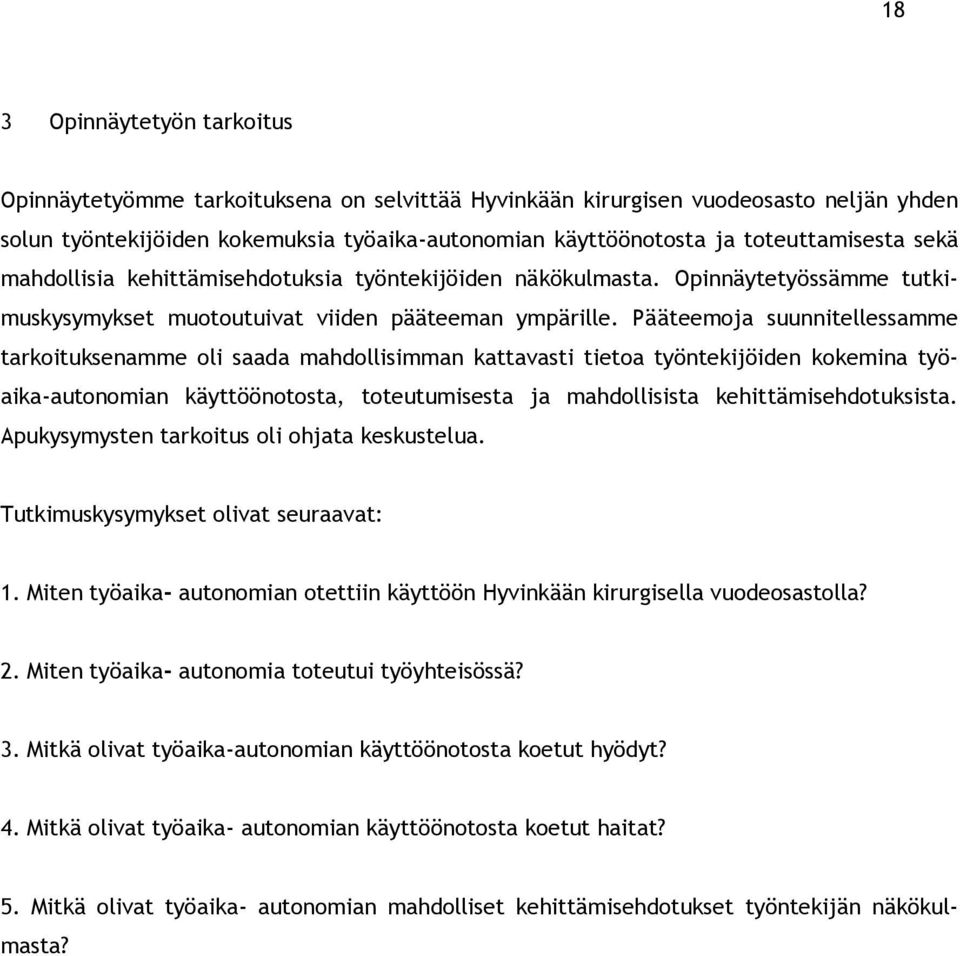Pääteemoja suunnitellessamme tarkoituksenamme oli saada mahdollisimman kattavasti tietoa työntekijöiden kokemina työaika-autonomian käyttöönotosta, toteutumisesta ja mahdollisista
