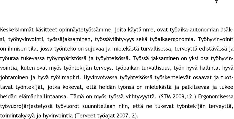 Työssä jaksaminen on yksi osa työhyvinvointia, kuten ovat myös työntekijän terveys, työpaikan turvallisuus, työn hyvä hallinta, hyvä johtaminen ja hyvä työilmapiiri.