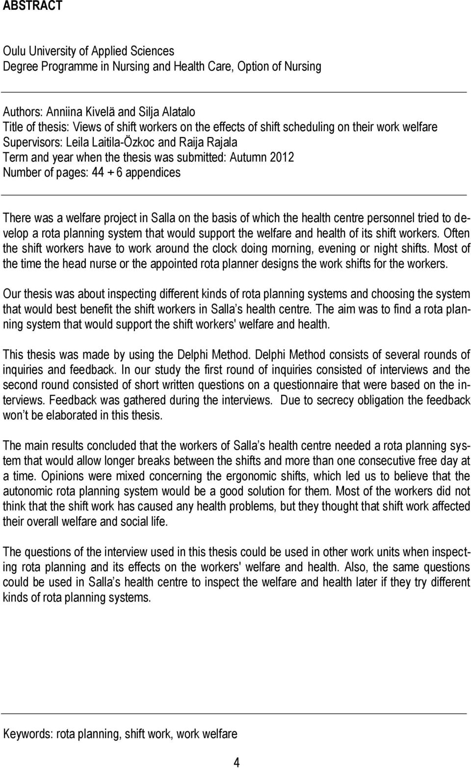 was a welfare project in Salla on the basis of which the health centre personnel tried to develop a rota planning system that would support the welfare and health of its shift workers.