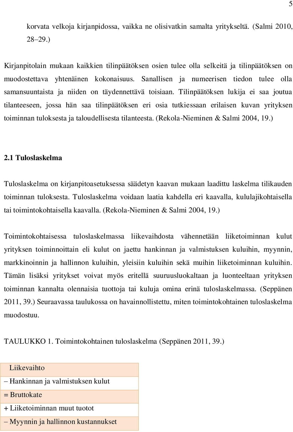Sanallisen ja numeerisen tiedon tulee olla samansuuntaista ja niiden on täydennettävä toisiaan.