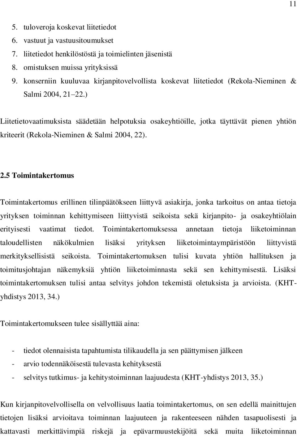 ) Liitetietovaatimuksista säädetään helpotuksia osakeyhtiöille, jotka täyttävät pienen yhtiön kriteerit (Rekola-Nieminen & Salmi 20