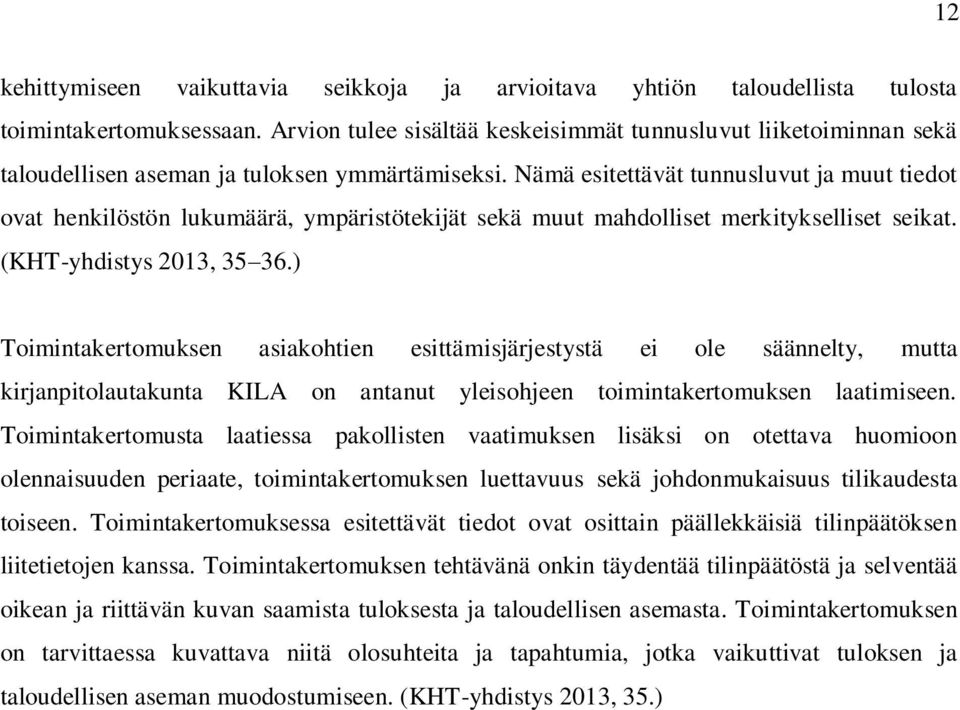 Nämä esitettävät tunnusluvut ja muut tiedot ovat henkilöstön lukumäärä, ympäristötekijät sekä muut mahdolliset merkitykselliset seikat. (KHT-yhdistys 2013, 35 36.