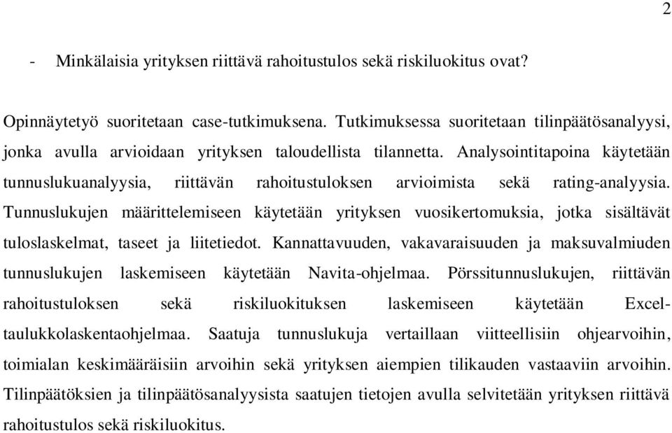 Analysointitapoina käytetään tunnuslukuanalyysia, riittävän rahoitustuloksen arvioimista sekä rating-analyysia.