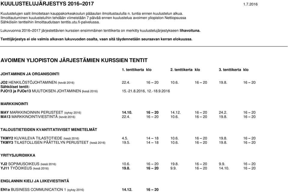 Lukuvuonna 2016 2017 järjestettävien kurssien ensimmäinen tenttikerta on merkitty kuulustelujärjestykseen lihavoituna.