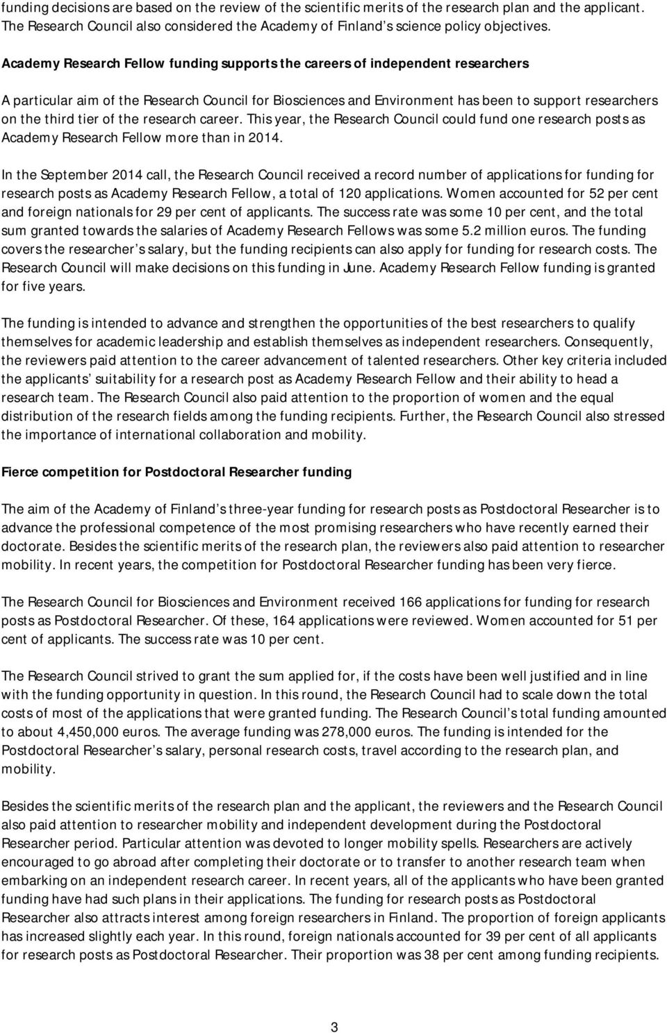 tier of the research career. This year, the Research Council could fund one research posts as Academy Research Fellow more than in 2014.