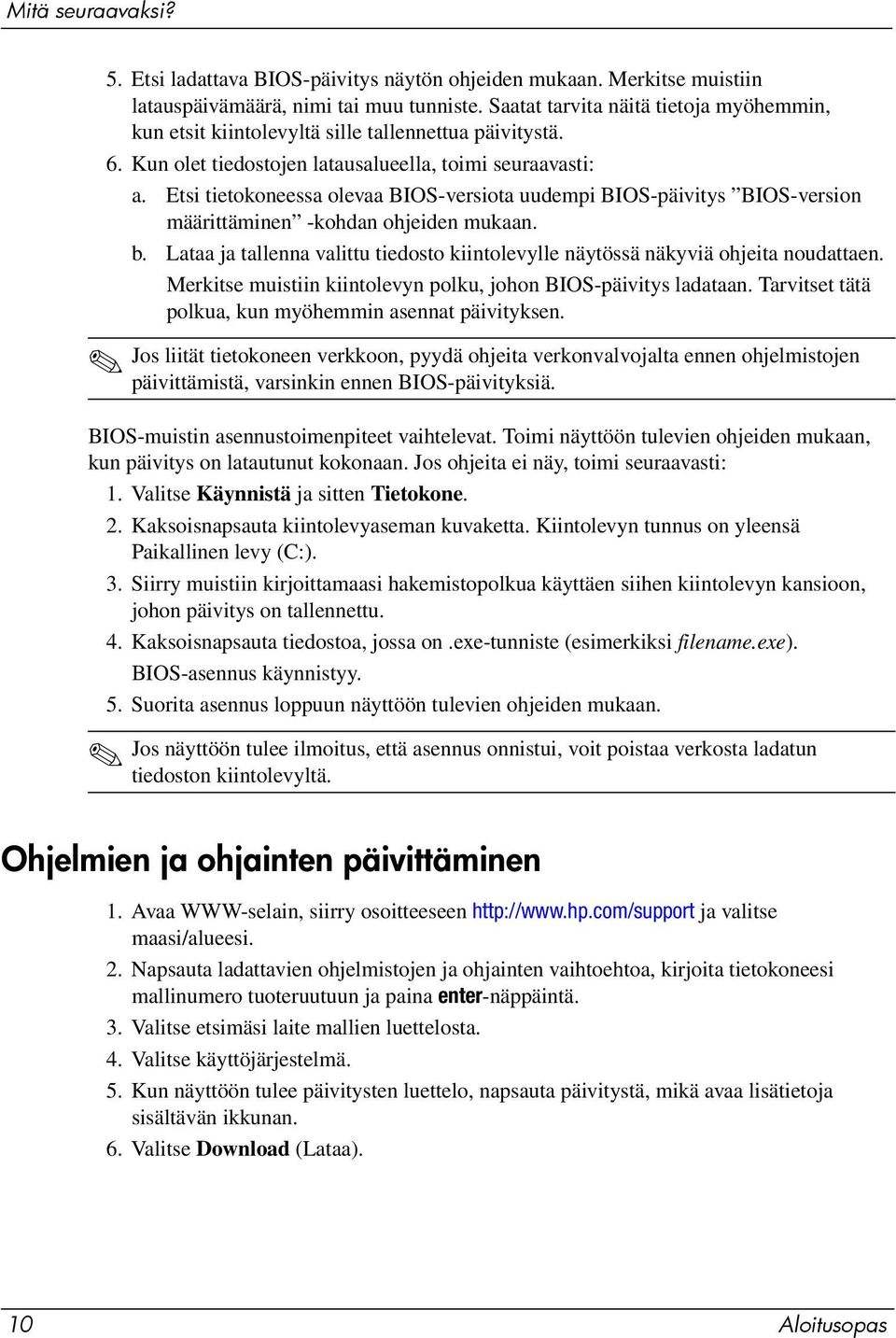 Etsi tietokoneessa olevaa BIOS-versiota uudempi BIOS-päivitys BIOS-version määrittäminen -kohdan ohjeiden mukaan. b.