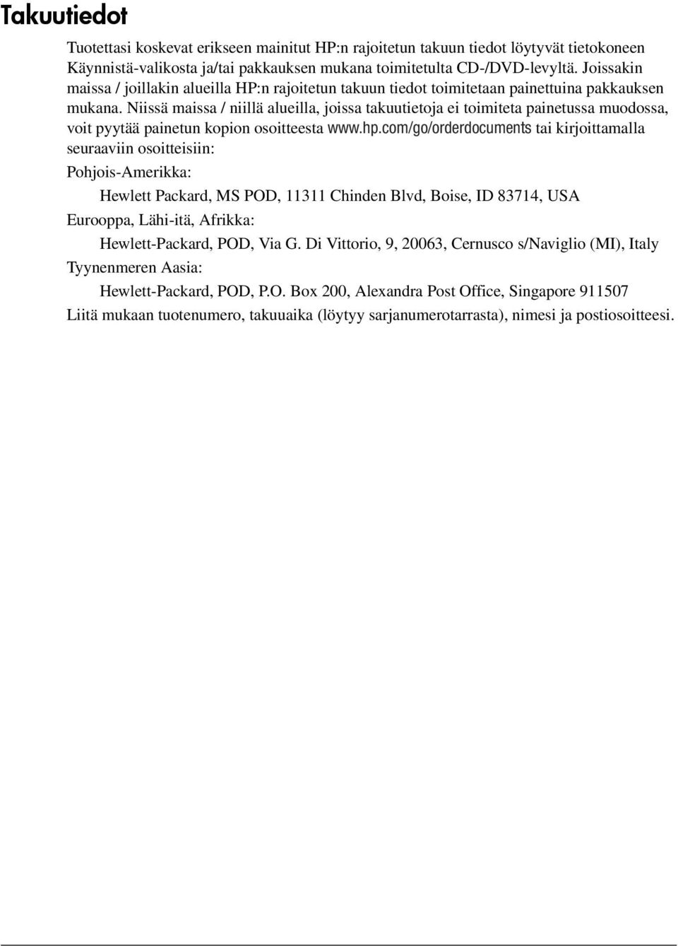 Niissä maissa / niillä alueilla, joissa takuutietoja ei toimiteta painetussa muodossa, voit pyytää painetun kopion osoitteesta www.hp.