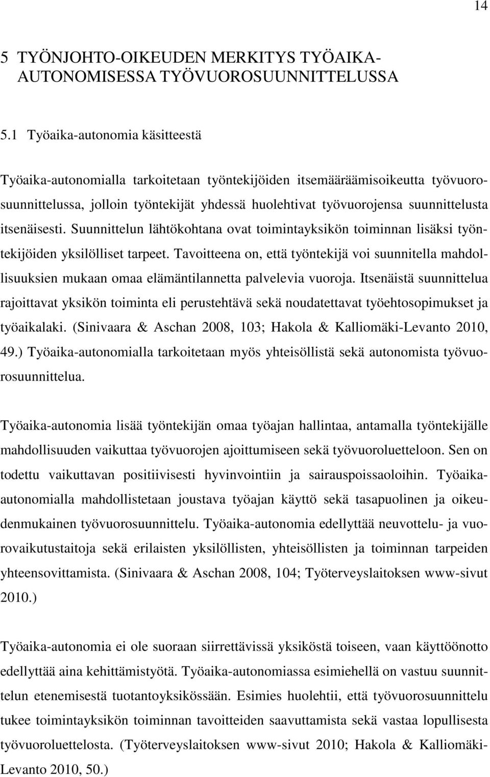 itsenäisesti. Suunnittelun lähtökohtana ovat toimintayksikön toiminnan lisäksi työntekijöiden yksilölliset tarpeet.
