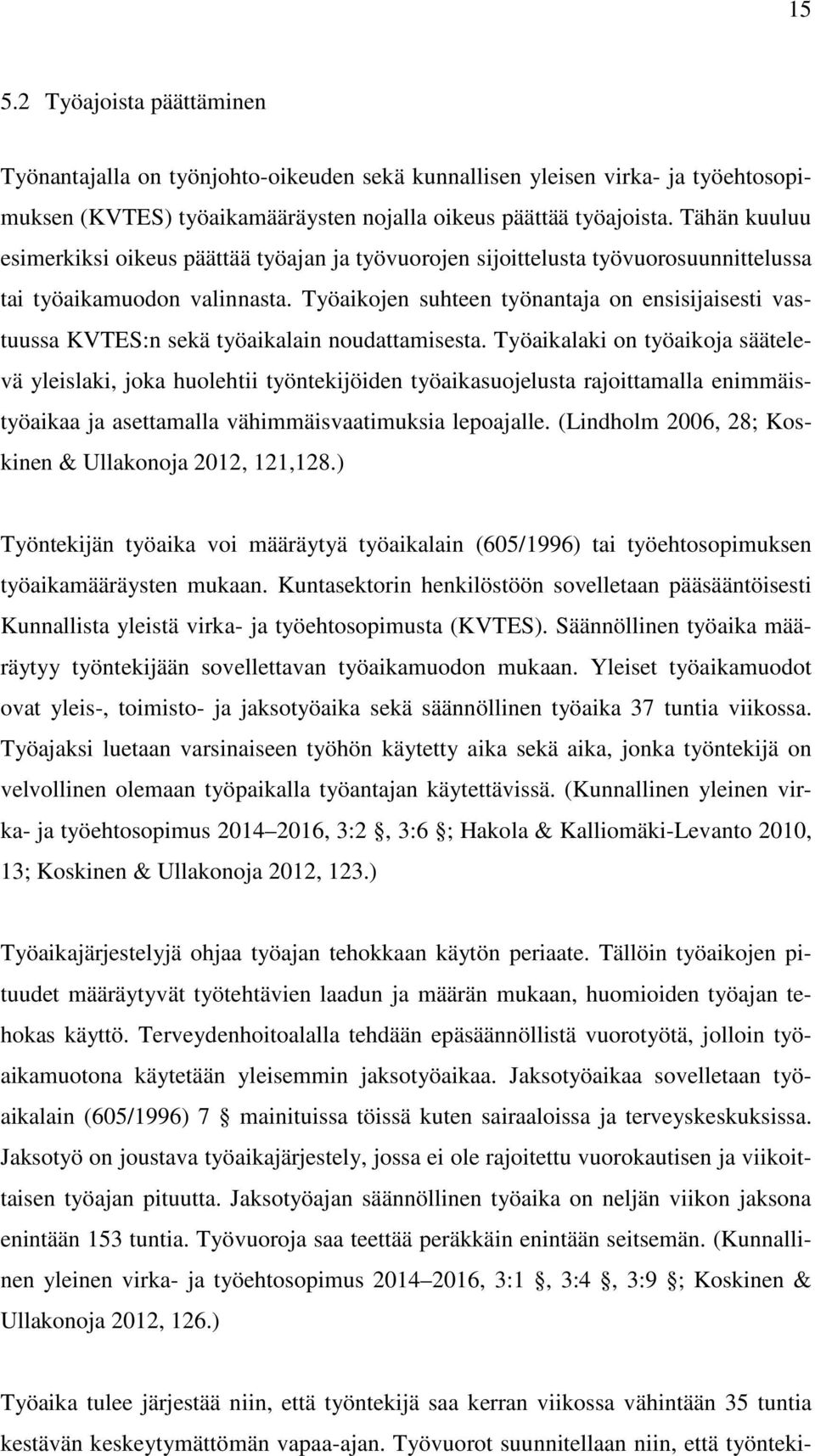 Työaikojen suhteen työnantaja on ensisijaisesti vastuussa KVTES:n sekä työaikalain noudattamisesta.