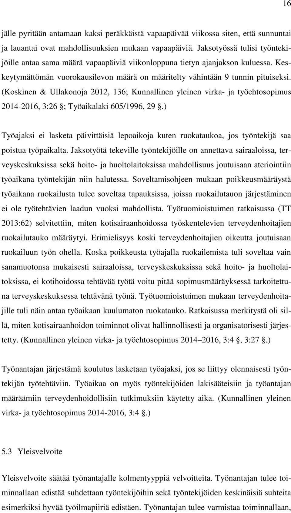 (Koskinen & Ullakonoja 2012, 136; Kunnallinen yleinen virka- ja työehtosopimus 2014-2016, 3:26 ; Työaikalaki 605/1996, 29.