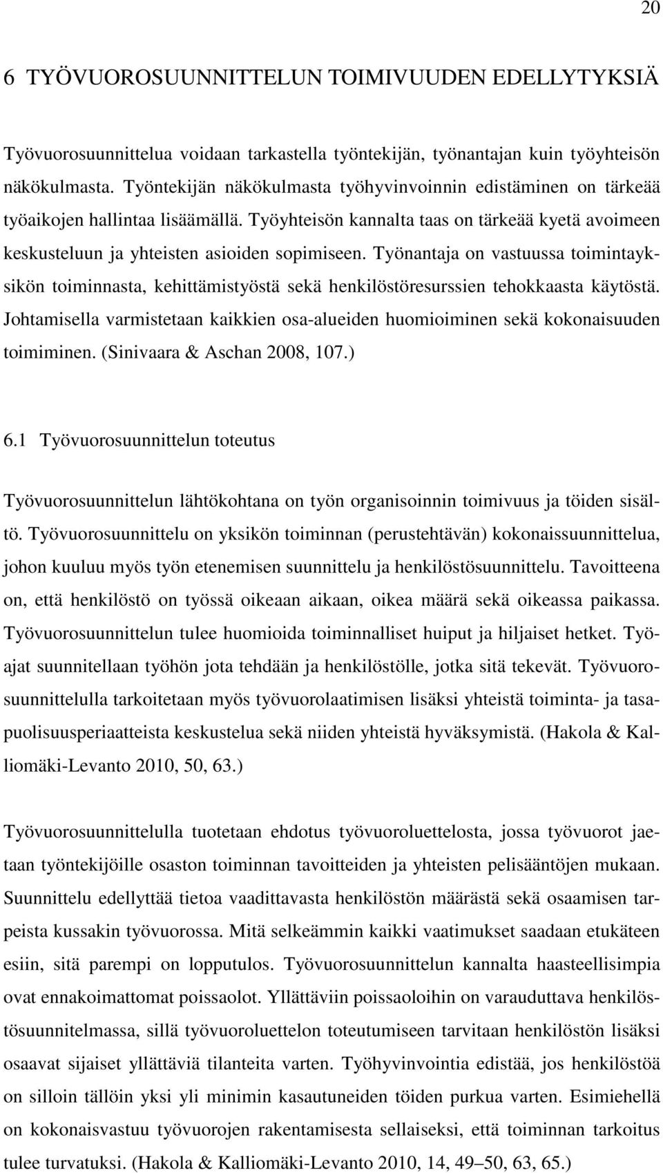 Työnantaja on vastuussa toimintayksikön toiminnasta, kehittämistyöstä sekä henkilöstöresurssien tehokkaasta käytöstä.
