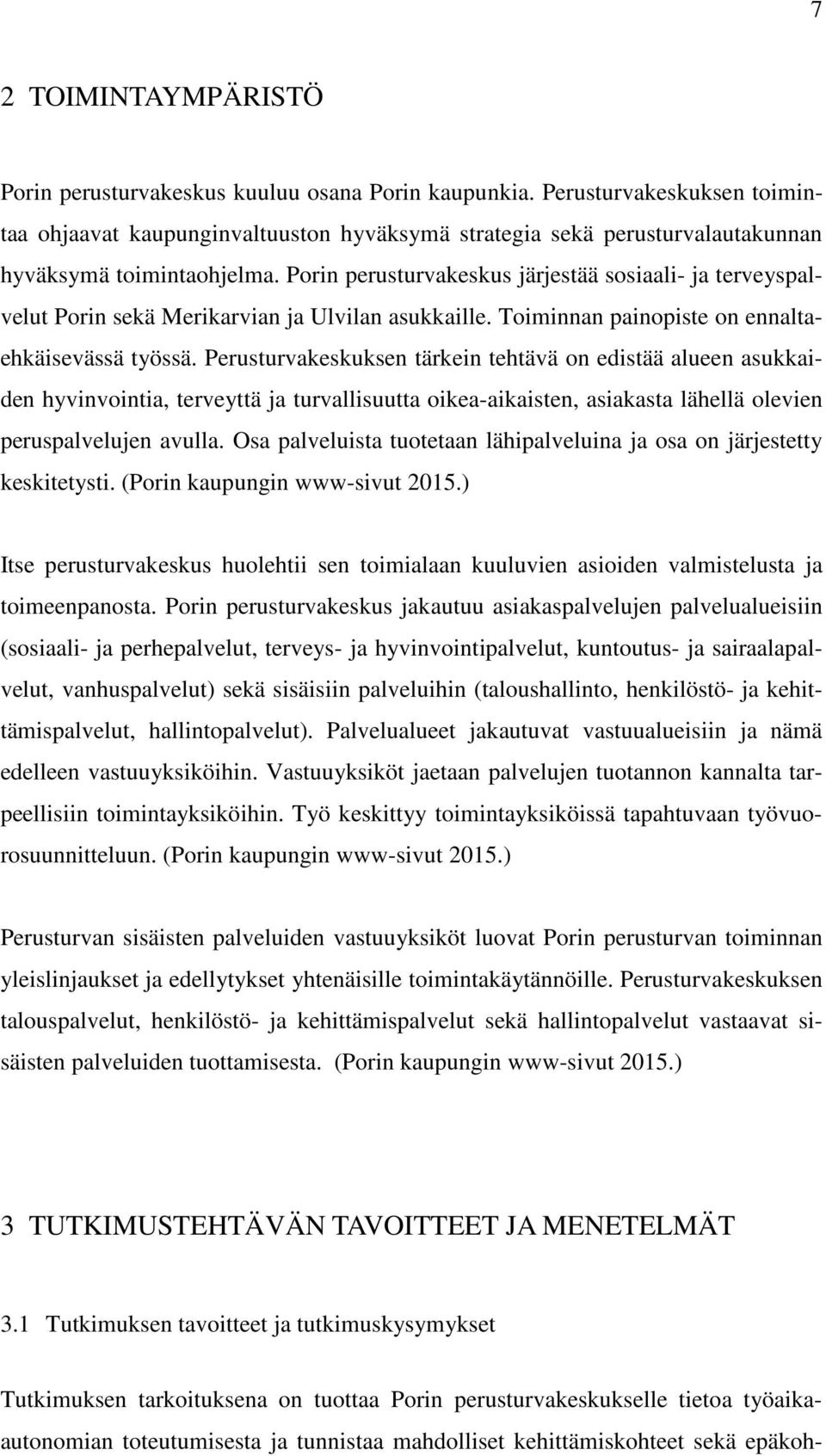 Porin perusturvakeskus järjestää sosiaali- ja terveyspalvelut Porin sekä Merikarvian ja Ulvilan asukkaille. Toiminnan painopiste on ennaltaehkäisevässä työssä.