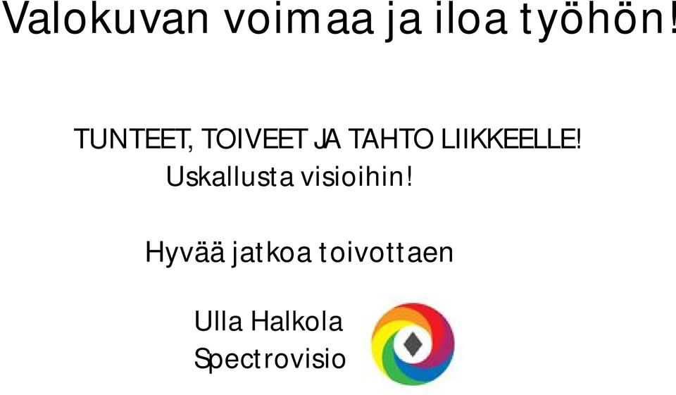 LIIKKEELLE! Uskallusta visioihin!