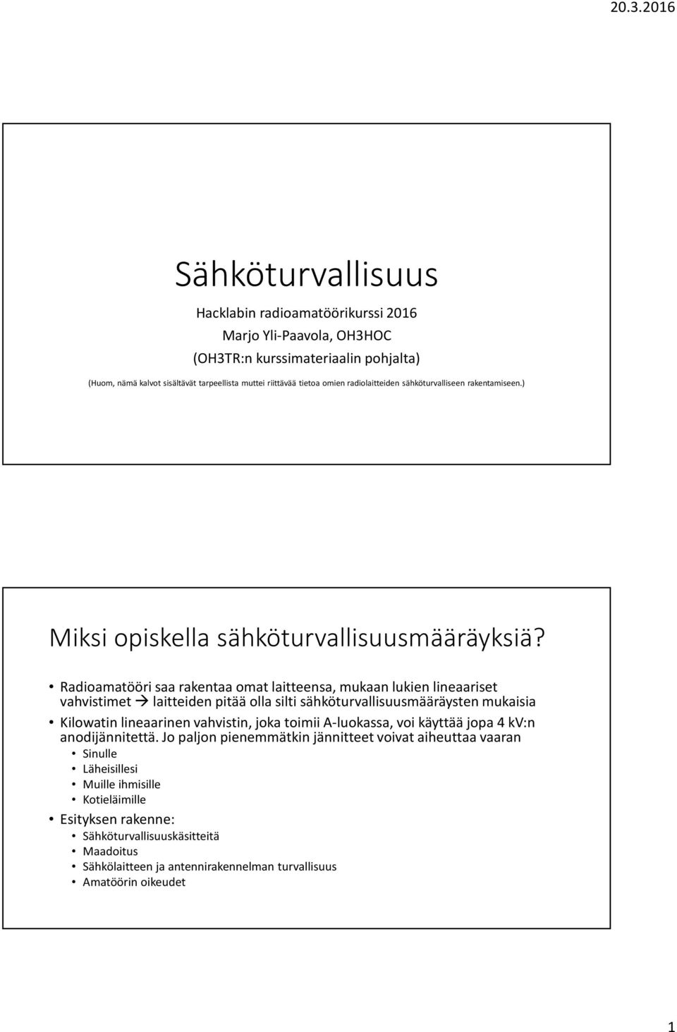 Radioamatööri saa rakentaa omat laitteensa, mukaan lukien lineaariset vahvistimet laitteiden pitää olla silti sähköturvallisuusmääräysten mukaisia Kilowatin lineaarinen vahvistin, joka toimii