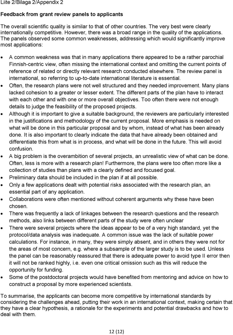 The panels observed some common weaknesses, addressing which would significantly improve most applications: A common weakness was that in many applications there appeared to be a rather parochial