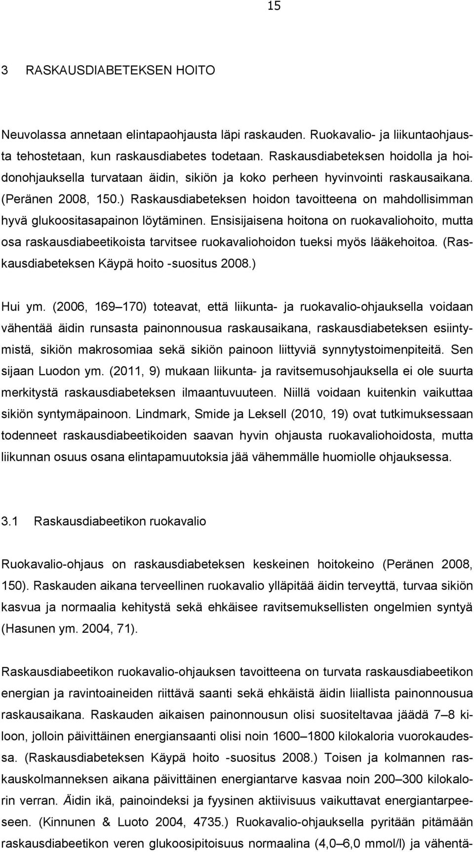 ) Raskausdiabeteksen hoidon tavoitteena on mahdollisimman hyvä glukoositasapainon löytäminen.