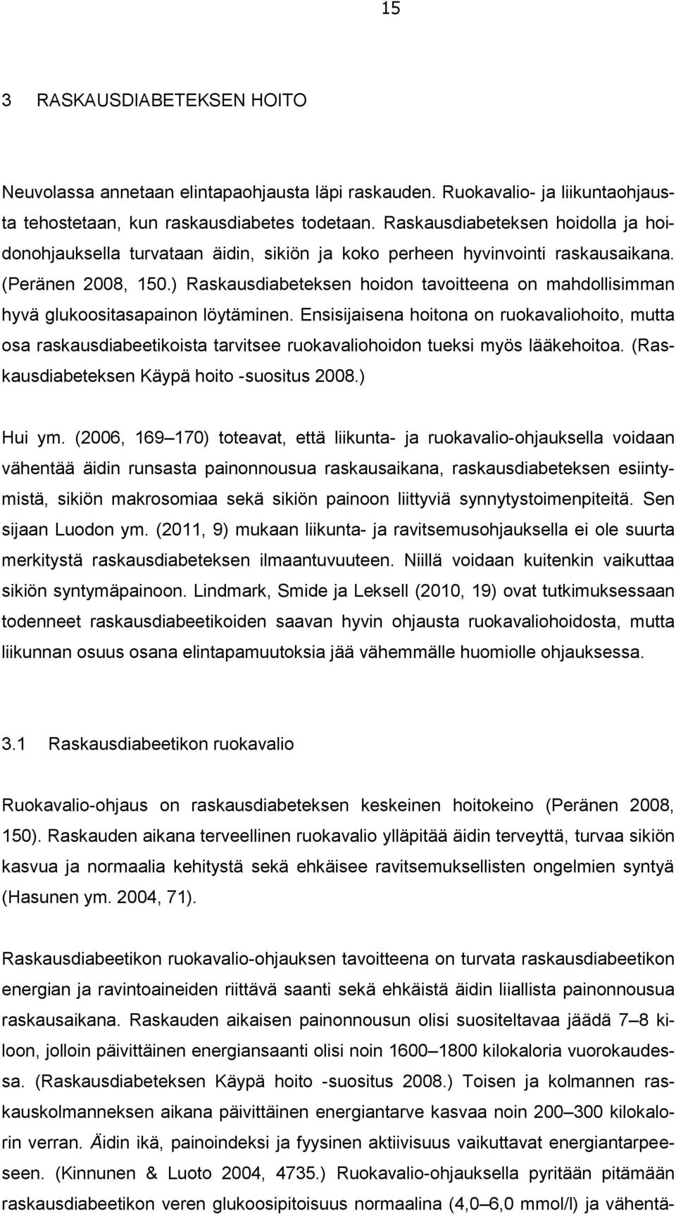 ) Raskausdiabeteksen hoidon tavoitteena on mahdollisimman hyvä glukoositasapainon löytäminen.