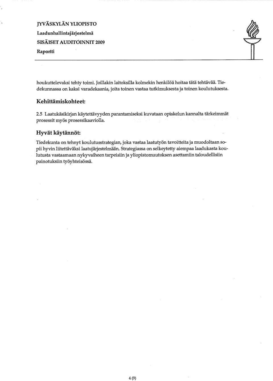 5 Laatukäsikirjan käytettävyyden parantamiseksi kuvataan opiskelun kannalta tärkeimmät prosessit myös prosessikaaviolla.