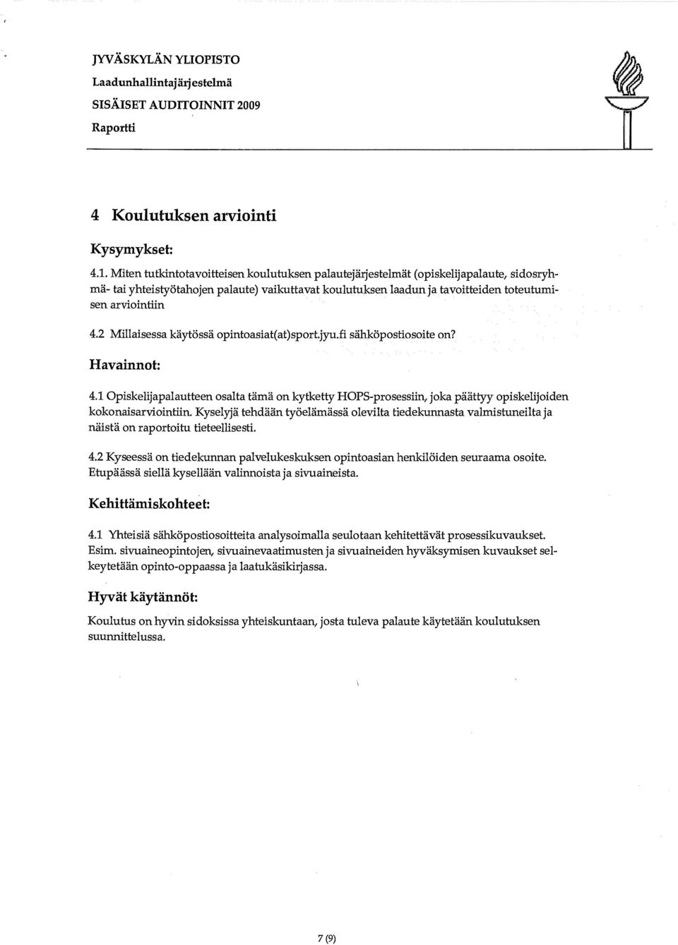 2 Millaisessa käytössä opintoasiat(at)sport.jyu.fi sähköpostiosoite on? Havainnot: 4.1 Opiskelijapalautteen osalta tämä on kytketty HOPS-prosessiin, joka päättyy opiskelijoiden kokonaisarviointlin.