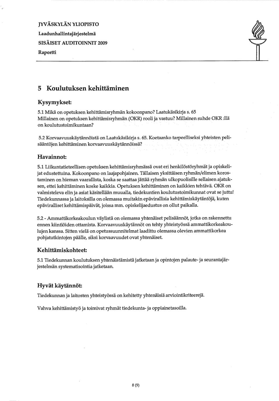 Havainnot: 5.1 Liikuntatieteellisen opetuksen kehittämisryhmässä ovat eri henkilöstöryhmät ja opiskelijat edustettuina. Kokoonpano on laajapohjainen.