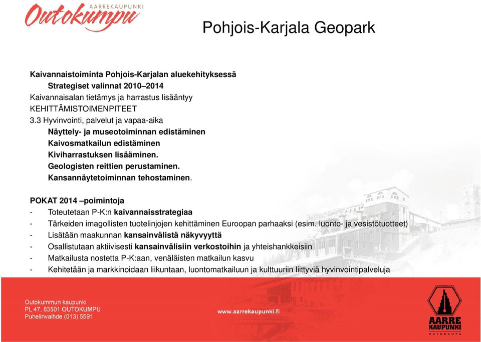 POKAT 2014 oimintoa Toteutetaan P-K:n kaivannaisstrategiaa Tärkeiden imagollisten tuotelinoen kehittäminen Eurooan arhaaksi (esim.