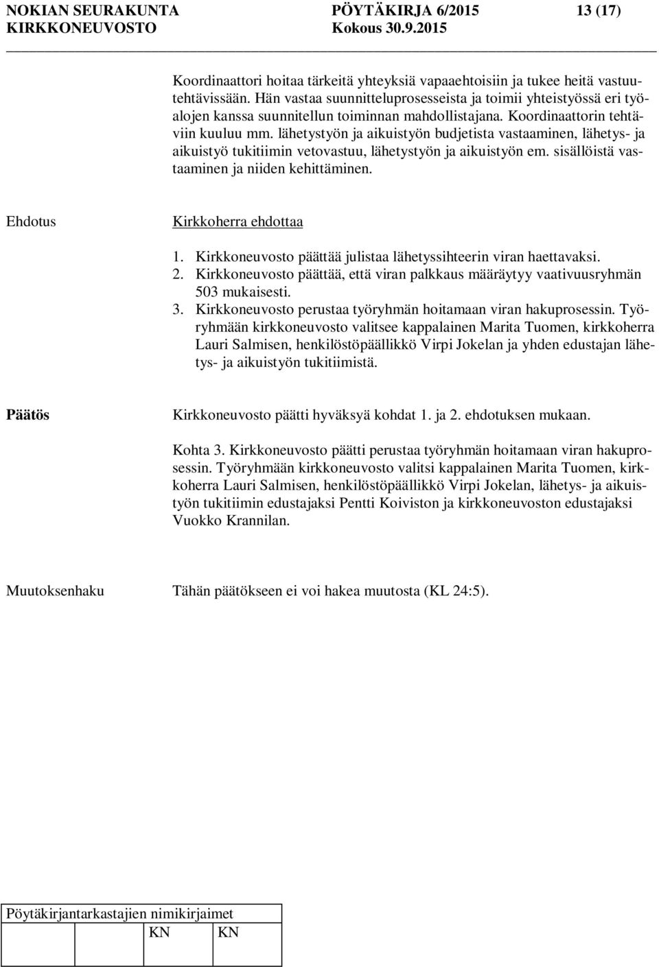 lähetystyön ja aikuistyön budjetista vastaaminen, lähetys- ja aikuistyö tukitiimin vetovastuu, lähetystyön ja aikuistyön em. sisällöistä vastaaminen ja niiden kehittäminen. Kirkkoherra ehdottaa 1.