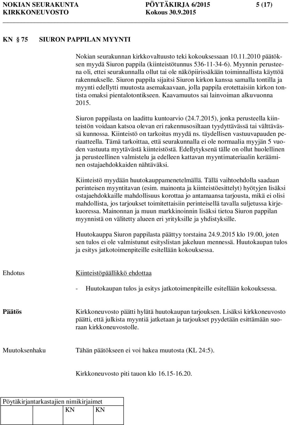Siuron pappila sijaitsi Siuron kirkon kanssa samalla tontilla ja myynti edellytti muutosta asemakaavaan, jolla pappila erotettaisiin kirkon tontista omaksi pientalotontikseen.
