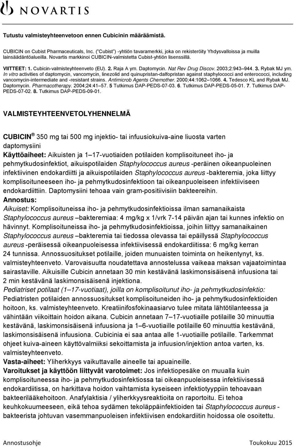 In vitro activities of daptomycin, vancomycin, linezolid and quinupristan-dalfopristan against staphylococci and enterococci, including vancomycin-intermediate and -resistant strains.