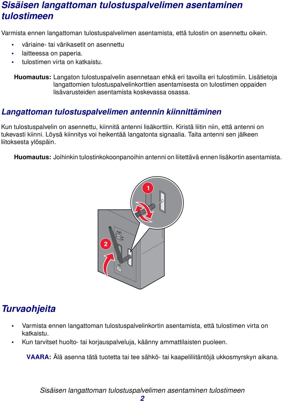 Lisätietoja langattomien tulostuspalvelinkorttien asentamisesta on tulostimen oppaiden lisävarusteiden asentamista koskevassa osassa.