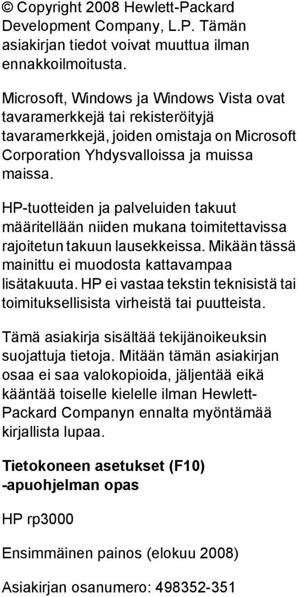 HP-tuotteiden ja palveluiden takuut määritellään niiden mukana toimitettavissa rajoitetun takuun lausekkeissa. Mikään tässä mainittu ei muodosta kattavampaa lisätakuuta.