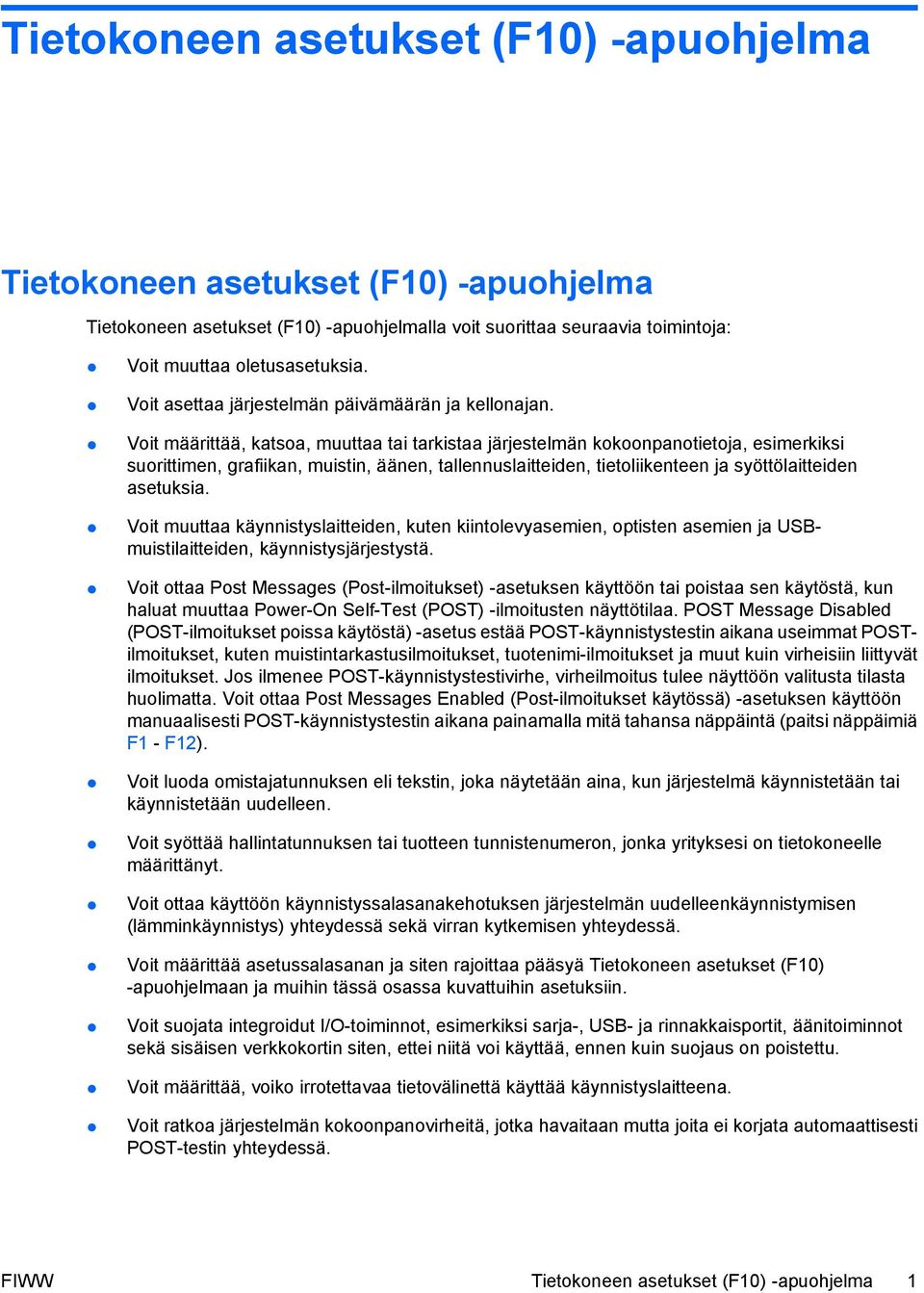 Voit määrittää, katsoa, muuttaa tai tarkistaa järjestelmän kokoonpanotietoja, esimerkiksi suorittimen, grafiikan, muistin, äänen, tallennuslaitteiden, tietoliikenteen ja syöttölaitteiden asetuksia.