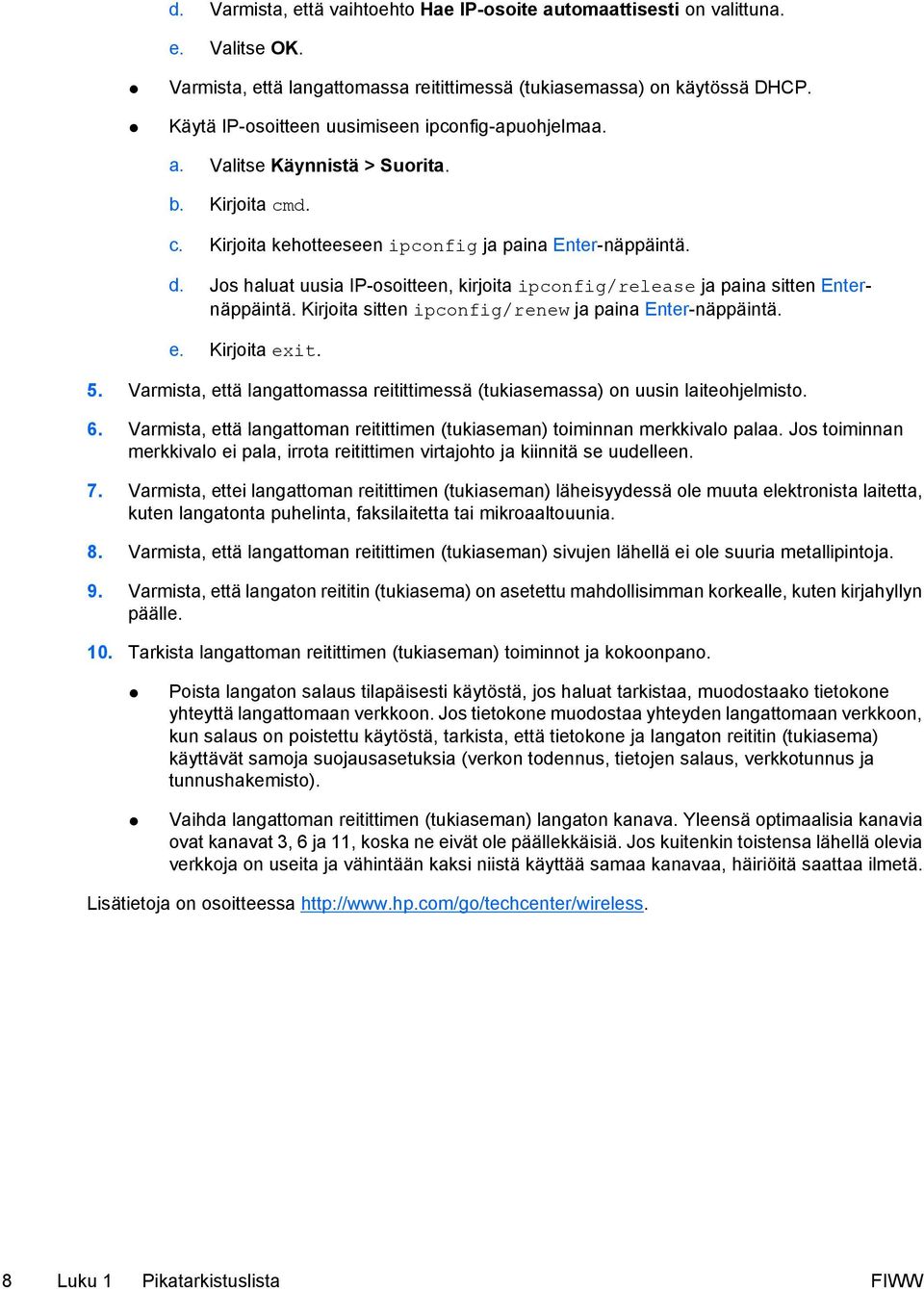 Jos haluat uusia IP-osoitteen, kirjoita ipconfig/release ja paina sitten Enternäppäintä. Kirjoita sitten ipconfig/renew ja paina Enter-näppäintä. Kirjoita exit. 5.