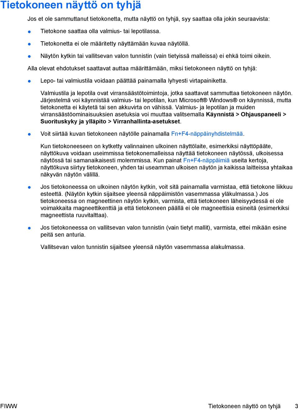 Alla olevat ehdotukset saattavat auttaa määrittämään, miksi tietokoneen näyttö on tyhjä: Lepo- tai valmiustila voidaan päättää painamalla lyhyesti virtapainiketta.