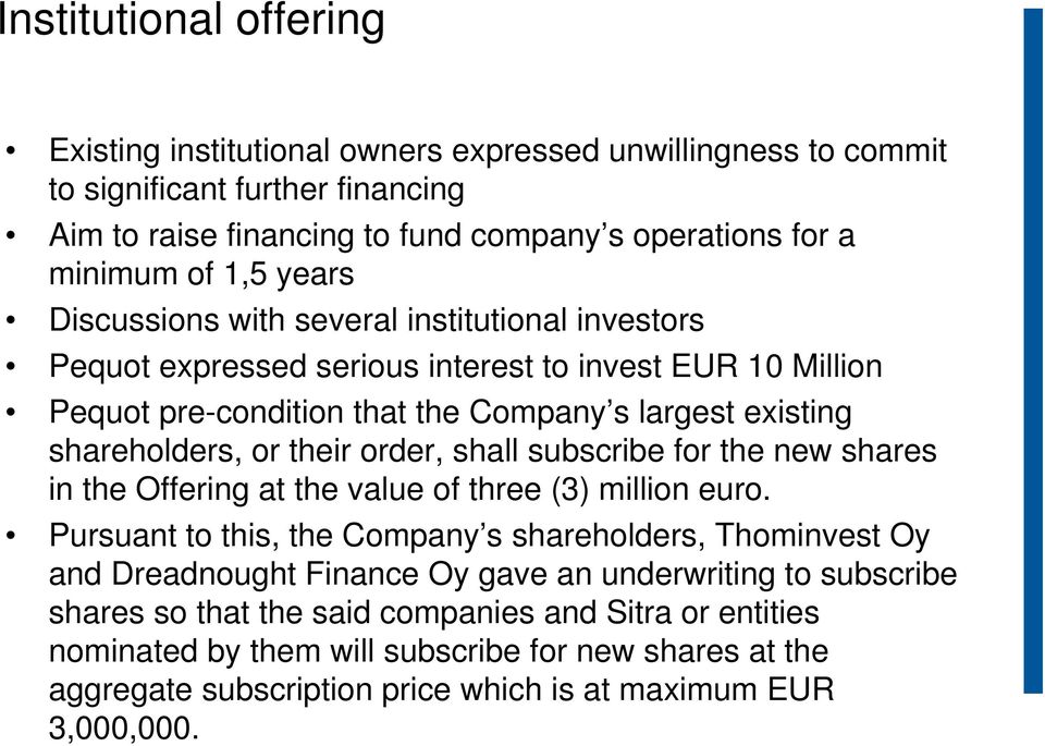 order, shall subscribe for the new shares in the Offering at the value of three (3) million euro.