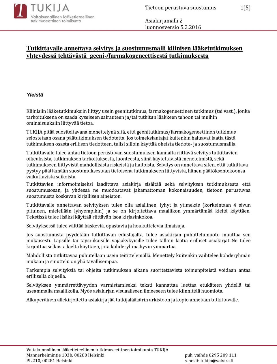 ), jonka tarkoituksena on saada kyseiseen sairauteen ja/tai tutkitun lääkkeen tehoon tai muihin ominaisuuksiin liittyvää tietoa.