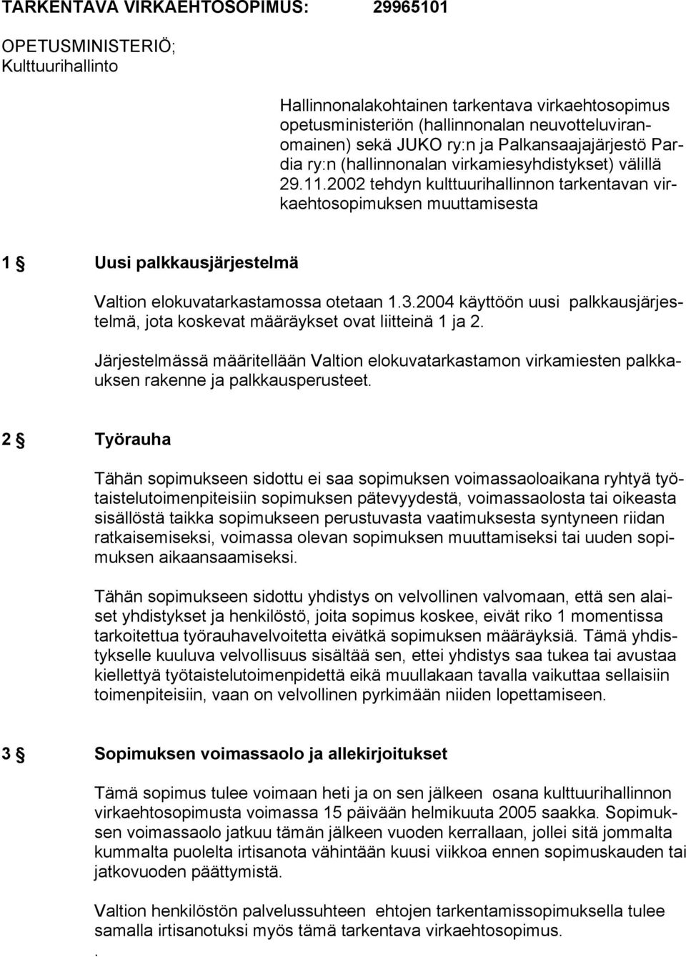 2002 tehdyn kulttuurihallinnon tarkentavan virkaehtosopimuksen muuttamisesta 1 Uusi palkkausjärjestelmä Valtion elokuvatarkastamossa otetaan 1.3.