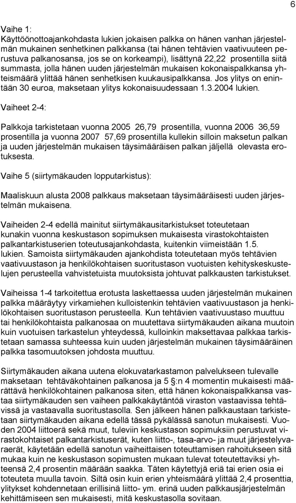 Jos ylitys on enintään 30 euroa, maksetaan ylitys kokonaisuudessaan 1.3.2004 lukien.