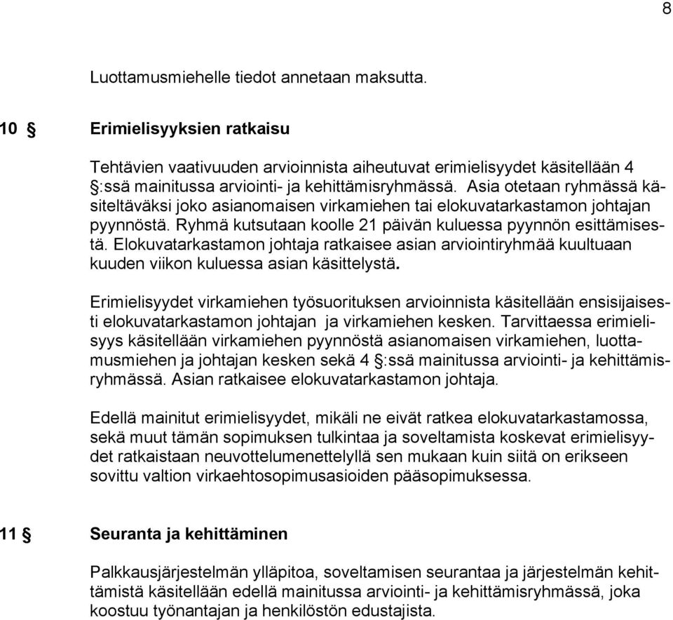 Elokuvatarkastamon johtaja ratkaisee asian arviointiryhmää kuultuaan kuuden viikon kuluessa asian käsittelystä.