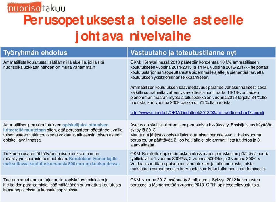 sopeuttamista pidemmälle ajalle ja pienentää tarvetta koulutuksen yksikköhinnan leikkaamiseen.