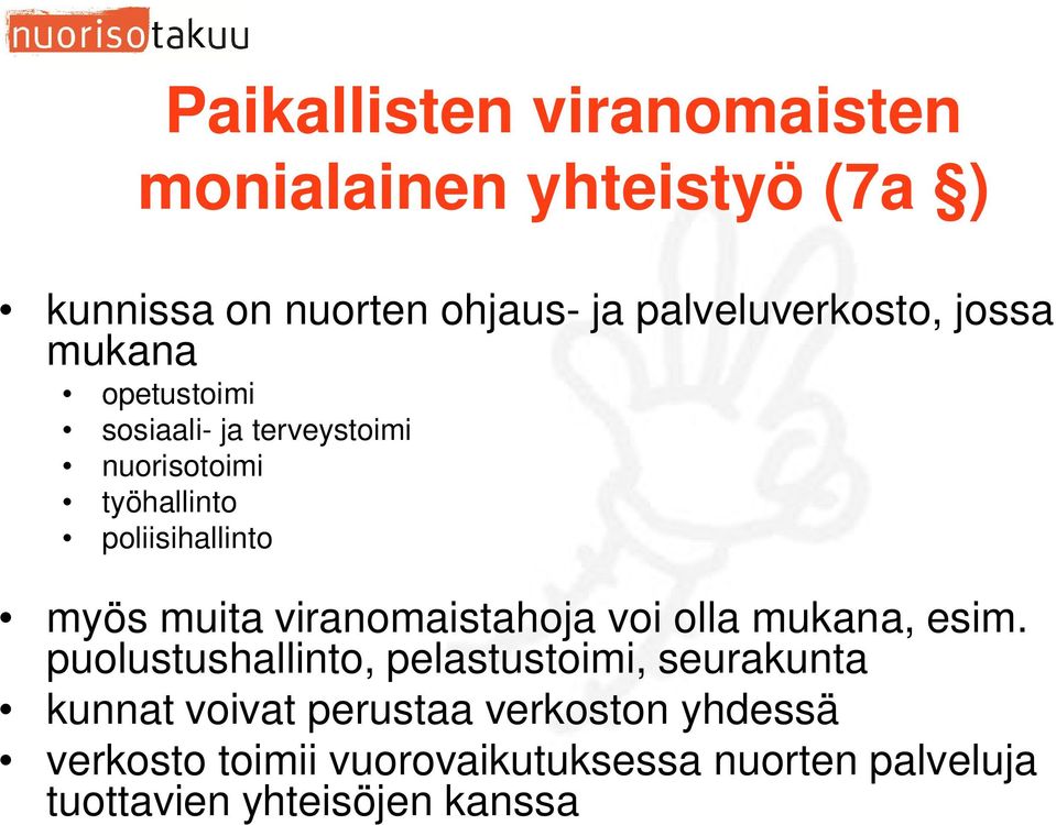 viranomaistahoja voi olla mukana, esim.