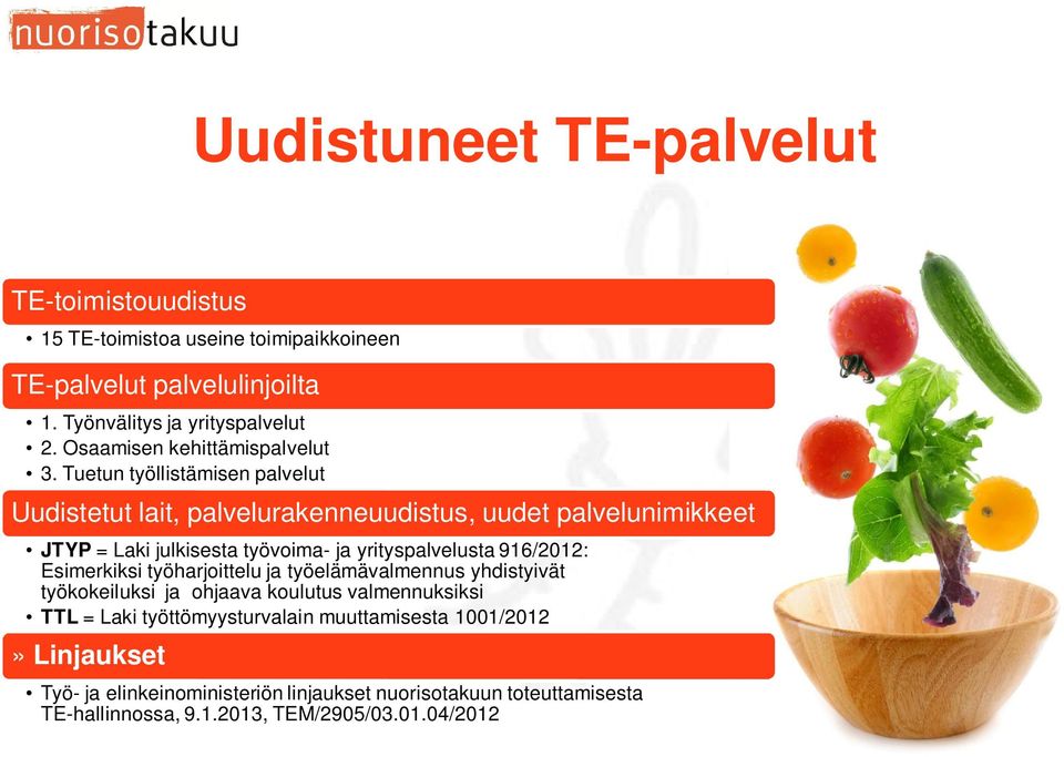 Tuetun työllistämisen palvelut Uudistetut lait, palvelurakenneuudistus, uudet palvelunimikkeet JTYP = Laki julkisesta työvoima- ja yrityspalvelusta 916/2012: