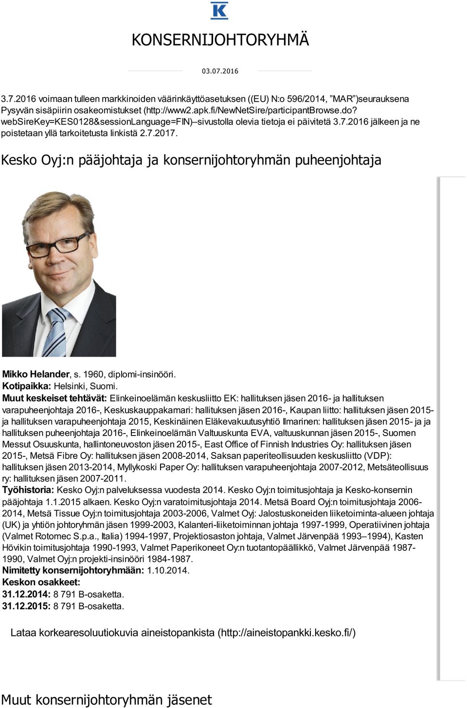Kesko Oyj:n pääjohtaja ja konsernijohtoryhmän puheenjohtaja Mikko Helander, s. 1960, diplomi-insinööri. Kotipaikka: Helsinki, Suomi.