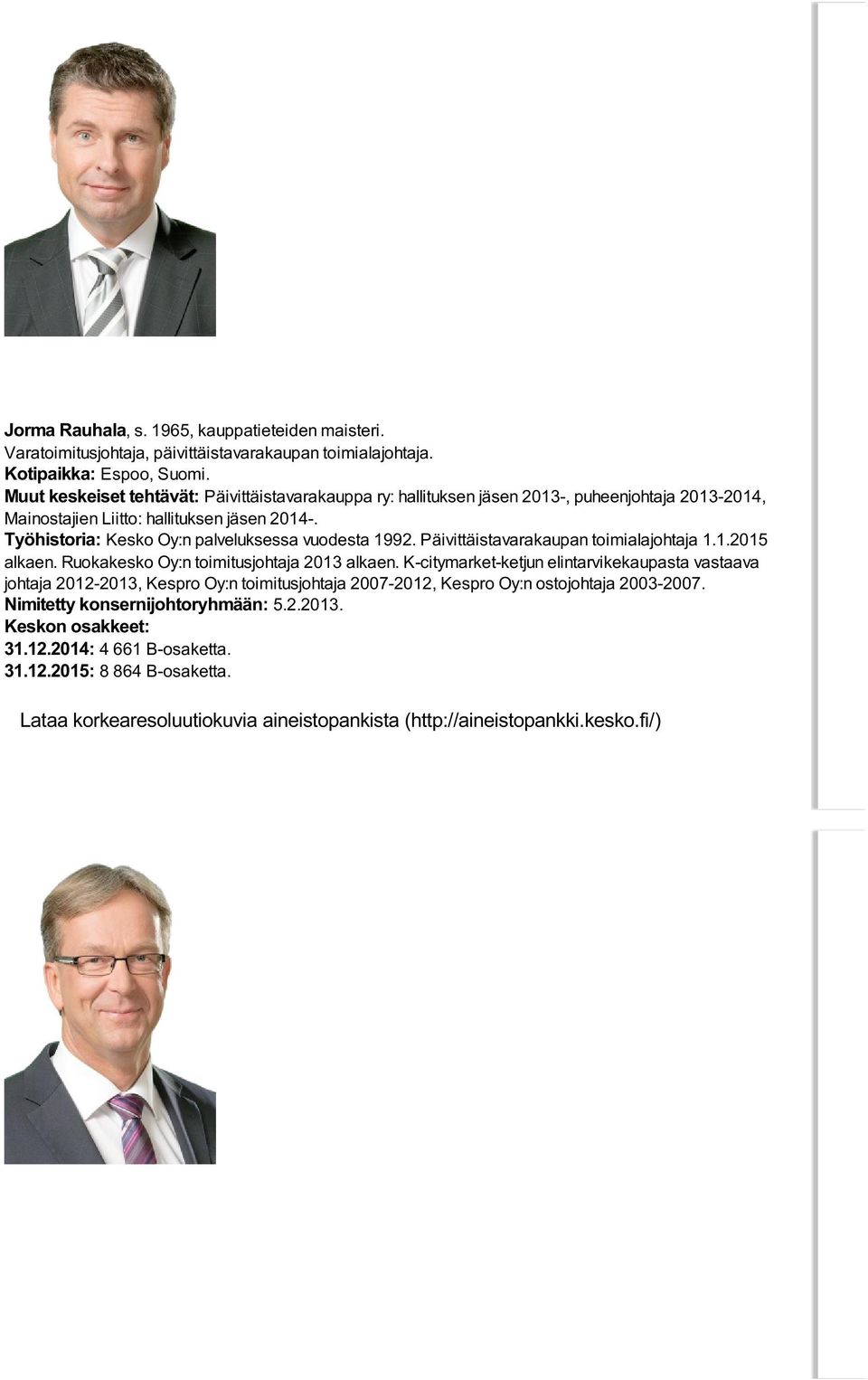 Työhistoria: Kesko Oy:n palveluksessa vuodesta 1992. Päivittäistavarakaupan toimialajohtaja 1.1.2015 alkaen. Ruokakesko Oy:n toimitusjohtaja 2013 alkaen.