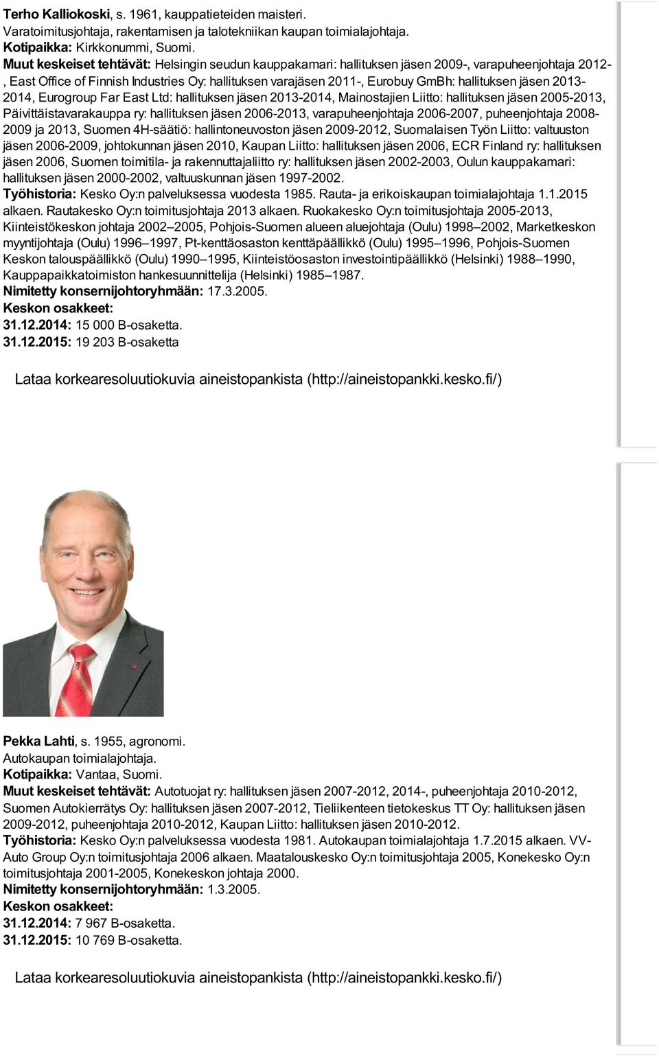 jäsen 2013-2014, Eurogroup Far East Ltd: hallituksen jäsen 2013-2014, Mainostajien Liitto: hallituksen jäsen 2005-2013, Päivittäistavarakauppa ry: hallituksen jäsen 2006-2013, varapuheenjohtaja