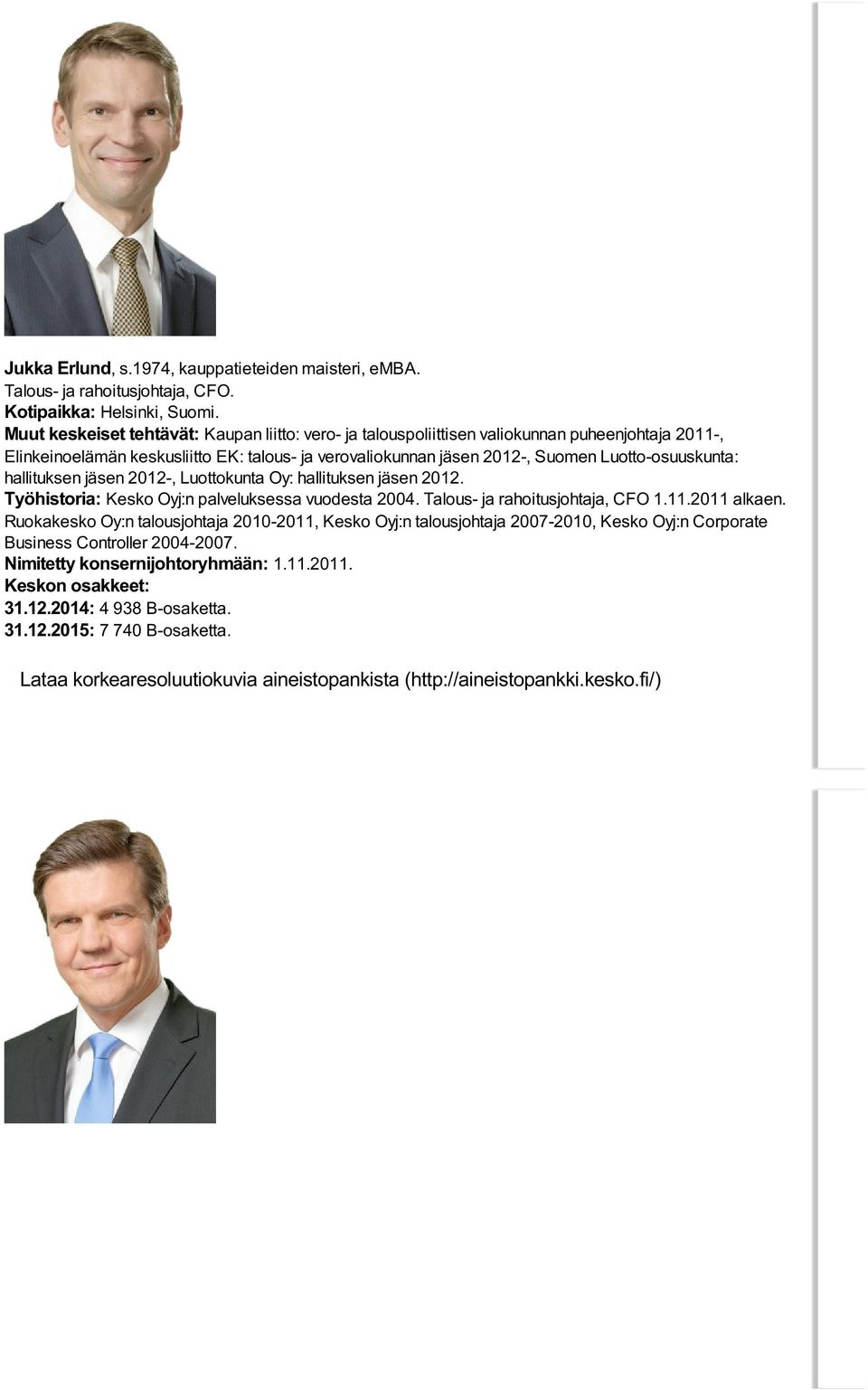 Luotto-osuuskunta: hallituksen jäsen 2012-, Luottokunta Oy: hallituksen jäsen 2012. Työhistoria: Kesko Oyj:n palveluksessa vuodesta 2004. Talous- ja rahoitusjohtaja, CFO 1.11.