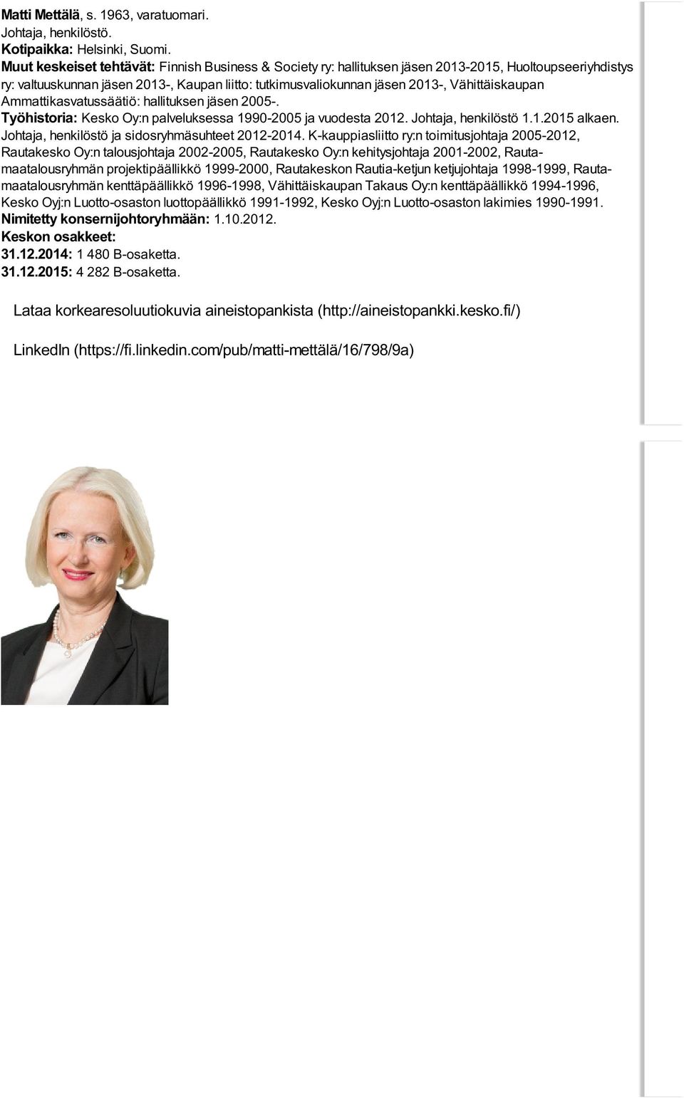 Vähittäiskaupan Ammattikasvatussäätiö: hallituksen jäsen 2005-. Työhistoria: Kesko Oy:n palveluksessa 1990-2005 ja vuodesta 2012. Johtaja, henkilöstö 1.1.2015 alkaen.