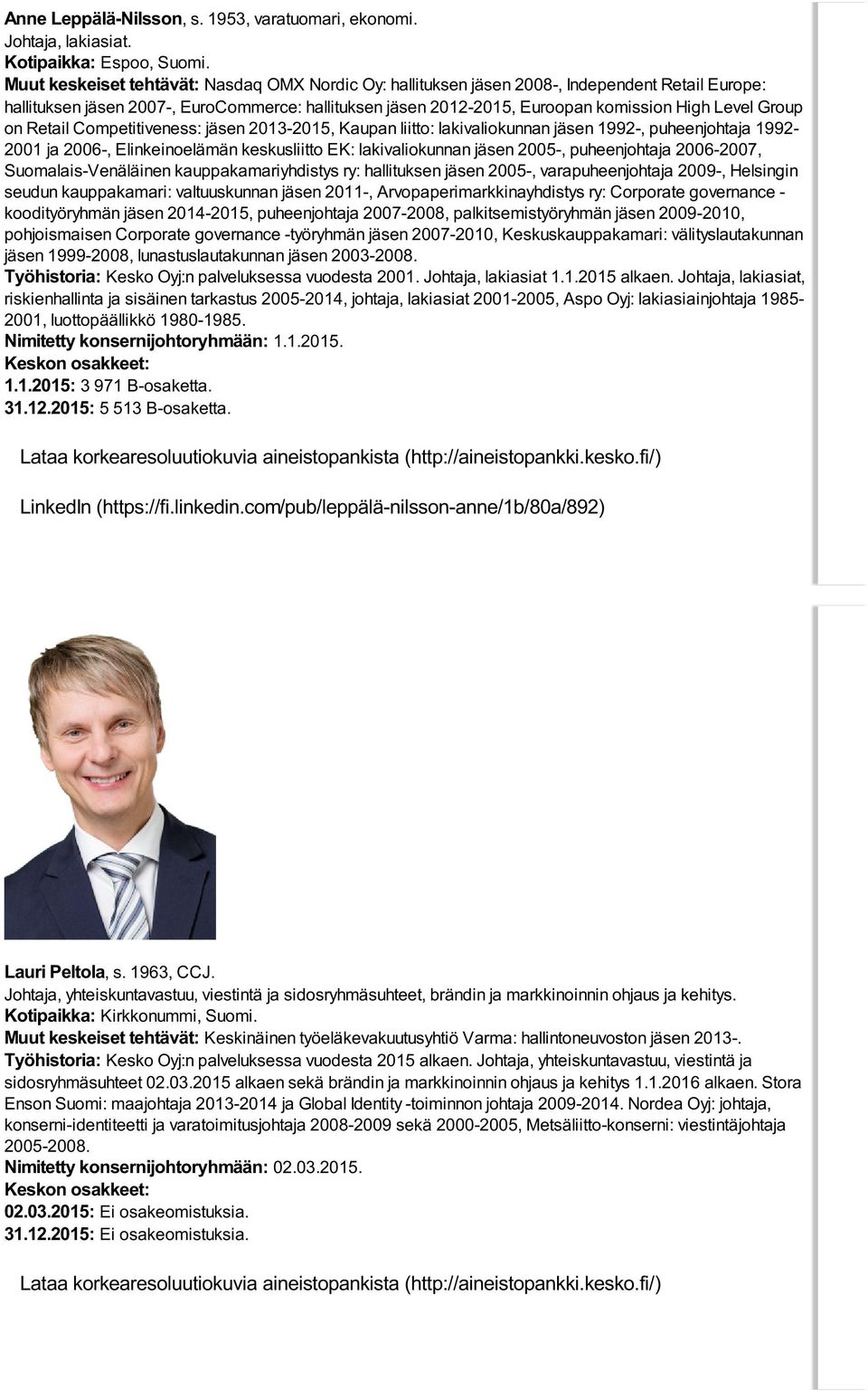 Group on Retail Competitiveness: jäsen 2013-2015, Kaupan liitto: lakivaliokunnan jäsen 1992-, puheenjohtaja 1992-2001 ja 2006-, Elinkeinoelämän keskusliitto EK: lakivaliokunnan jäsen 2005-,
