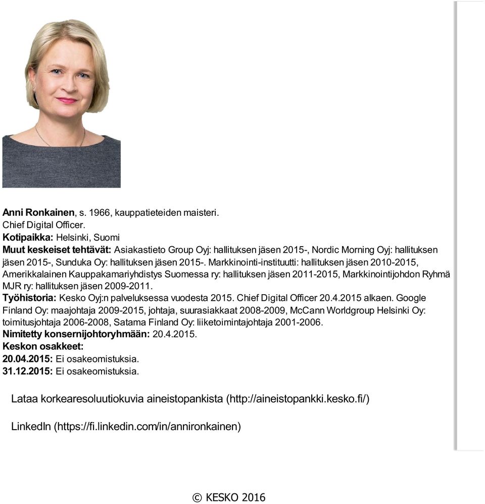 Markkinointi-instituutti: hallituksen jäsen 2010-2015, Amerikkalainen Kauppakamariyhdistys Suomessa ry: hallituksen jäsen 2011-2015, Markkinointijohdon Ryhmä MJR ry: hallituksen jäsen 2009-2011.