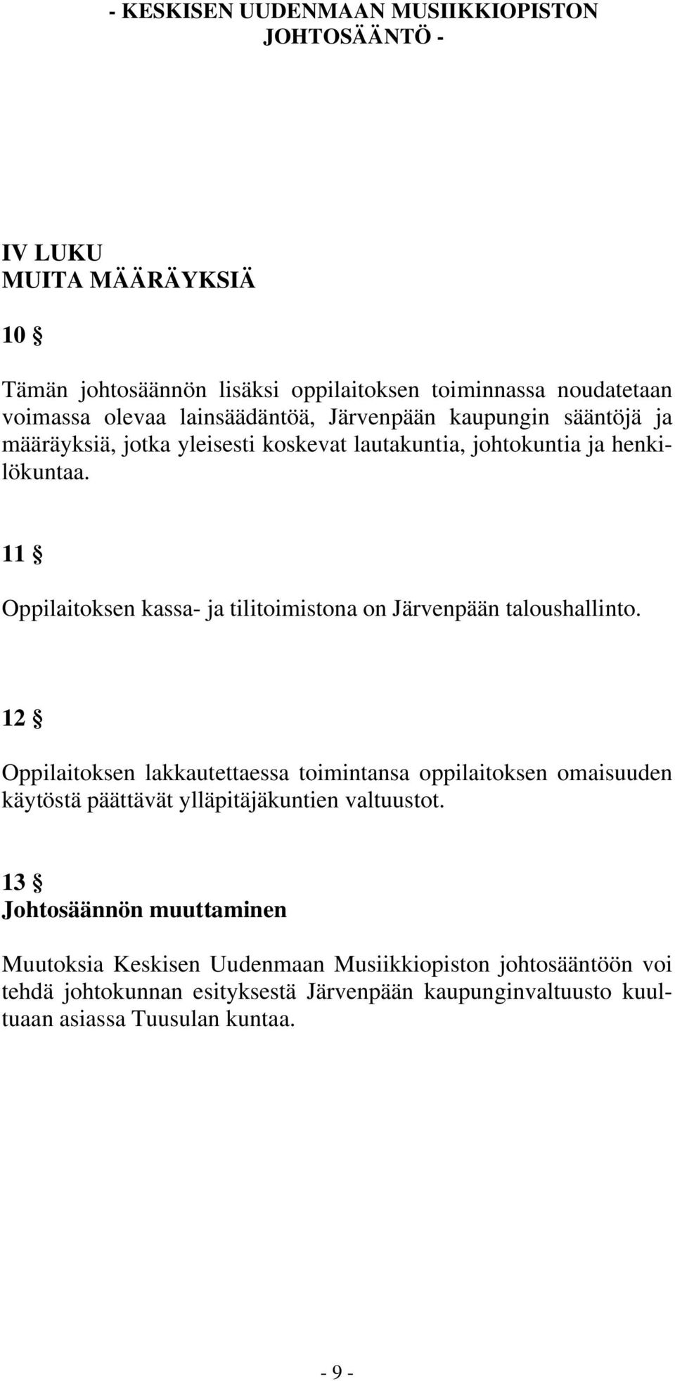 12 Oppilaitoksen lakkautettaessa toimintansa oppilaitoksen omaisuuden käytöstä päättävät ylläpitäjäkuntien valtuustot.